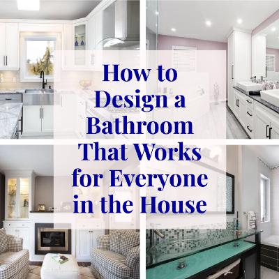 How to Design a Bathroom that Works for Everyone in the House
