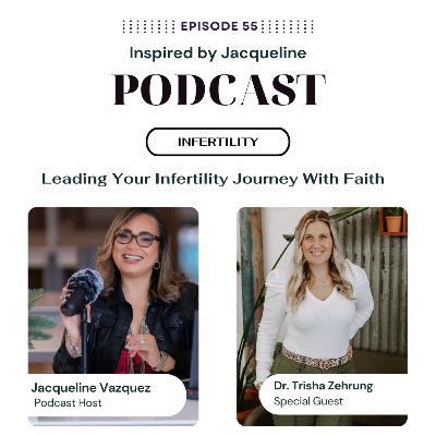 Episode 55: Infertility - Leading Your Infertility Journey With Faith