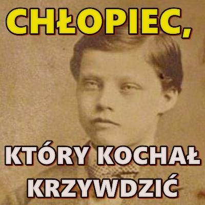 CHŁOPIEC, KTÓRY KOCHAŁ KRZYWDZIĆ