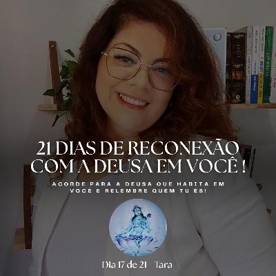 21 dias de Reconexão com a Deusa em você! EP. 17 Tara 21 dias de Reconexão com a Deusa em você! EP. 17 Tara
