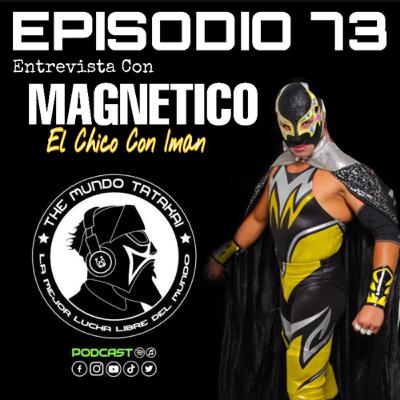 73.-Entrevista Con Magnetico