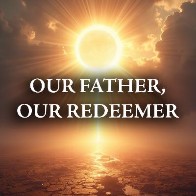 Our Father, Our Redeemer | Adam Burton