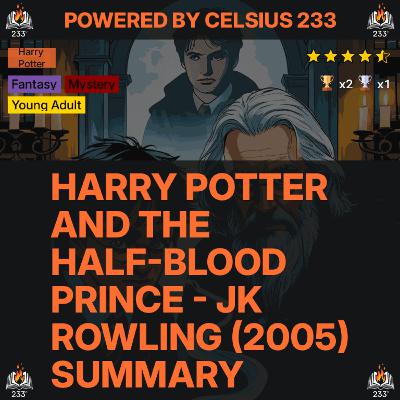 Harry Potter and the Half-Blood Prince - JK Rowling (2005) Summary (Harry Potter - 6) - 4.58 ⭐️