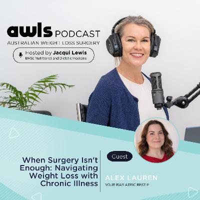 When Surgery Isn't Enough: Navigating Weight Loss with Chronic Illness with Alex Lauren When Surgery Isn't Enough: Navigating Weight Loss with Chronic Illness with Alex Lauren