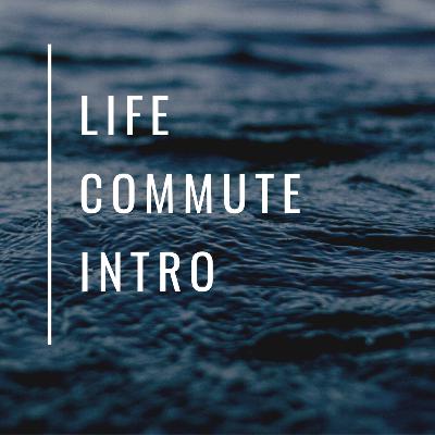 Life Commute Intro