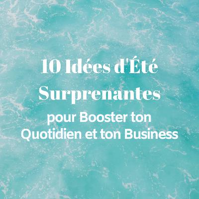 10 Idées d'Été Surprenantes pour Booster ton Quotidien et ton Business 10 Idées d'Été Surprenantes pour Booster ton Quotidien et ton Business