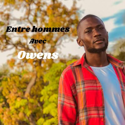 Introduction du Podcast Entre hommes avec Owens Introduction du Podcast Entre hommes avec Owens