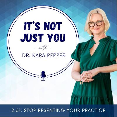 2.61: Stop Resenting Your Practice