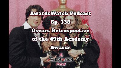 AwardsWatch Podcast Ep. 338 - Oscars Retrospective of the 49th Academy Awards AwardsWatch Podcast Ep. 338 - Oscars Retrospective of the 49th Academy Awards