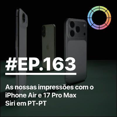 #EP.163 - As nossas impressões com o iPhone Air e 17 Pro Max e Siri em PT-PT!!! #EP.163 - As nossas impressões com o iPhone Air e 17 Pro Max e Siri em PT-PT!!!