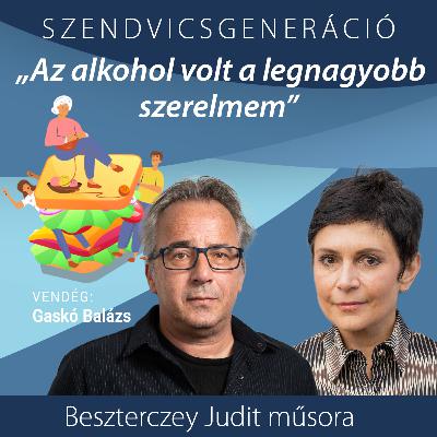 Gaskó Balázs: Az alkohol volt a legnagyobb szerelmem – vallomás a Szendvicsgenerációban Gaskó Balázs: Az alkohol volt a legnagyobb szerelmem – vallomás a Szendvicsgenerációban