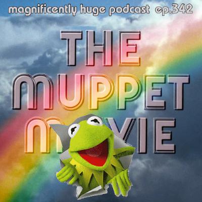 Episode 342 - The Muppet Movie is the Good Mood You Need Right Now