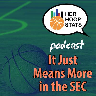 It Just Means More in the SEC | The Her Hoop Stats Podcast