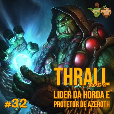 Em Manutenção #032 - Thrall, o Líder da Horda e Protetor de Azeroth