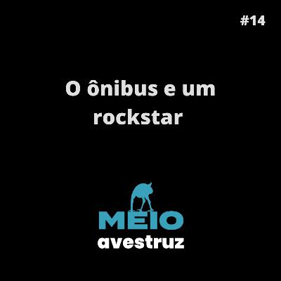 #14 - A pior viagem de ônibus da minha vida e um rockstarr