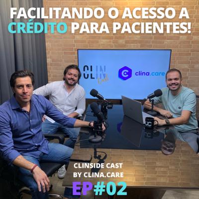 Facilitando o acesso a crédito para os pacientes - CS Cast by Clina.care #02