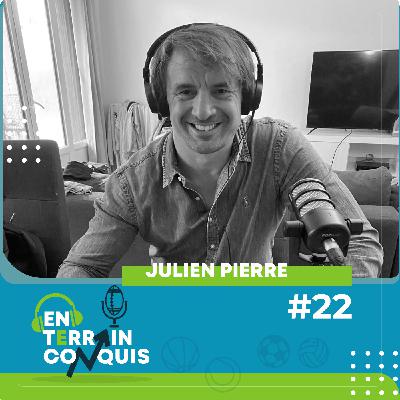 En Terrain Conquis, épisode 22 - Julien Pierre