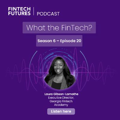 What the FinTech? | S.6 Episode 20 | How the Georgia Fintech Academy is shaping the next generation of financial technology – live at Money20/20 USA