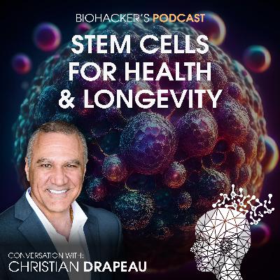 Stem Cells for Health & Longevity with Christian Drapeau