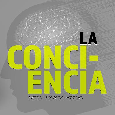 La Conciencia | Pastor Leopoldo Aguilar