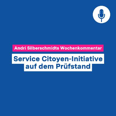 Service Citoyen-Initiative auf dem Prüfstand – Wochenkommentar #127 Service Citoyen-Initiative auf dem Prüfstand – Wochenkommentar #127