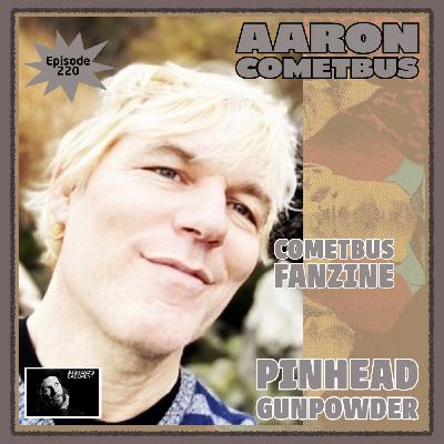 Episode 220: Episode 220: Aaron Cometbus of Cometbus Fanzine and Pinhead Gunpowder