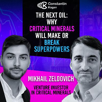 ⛏️ “The Next Oil”: Why Critical Minerals Will Make or Break Superpowers — Mikhail Zeldovich | Ep. 100 ⛏️ “The Next Oil”: Why Critical Minerals Will Make or Break Superpowers — Mikhail Zeldovich | Ep. 100