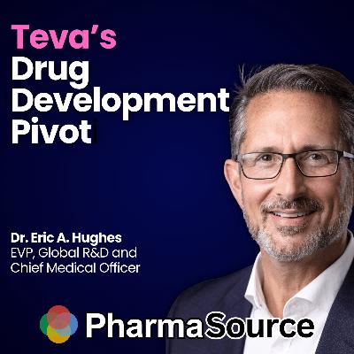 Teva's Drug Development Pivot: Dr. Eric A. Hughes EVP, Global R&D and Chief Medical Officer