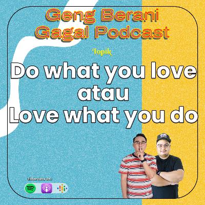 Do what you love atau Love what you do? | Episod 36 Do what you love atau Love what you do? | Episod 36