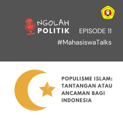 Populisme islam: tantangan atau ancaman bagi indonesia #MahasiswaTalks Eps.11