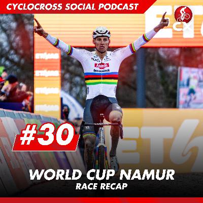 Cyclocross World Cup Namur | Cyclocross Social Podcast #30