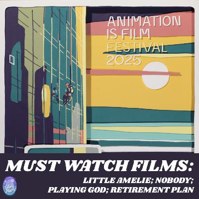 Animation Is Film 2025 - Must Watch Films: Little Amelie, Nobody, Playing God, Retirement Plan
