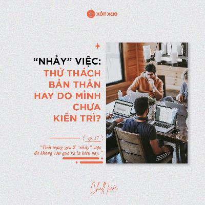 #17 “Nhảy” việc thử thách bản thân hay do mình chưa kiên trì?