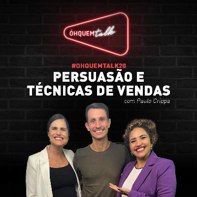 Óh Quem Talk 20 - Persuasão e Técnicas de Vendas Óh Quem Talk 20 - Persuasão e Técnicas de Vendas