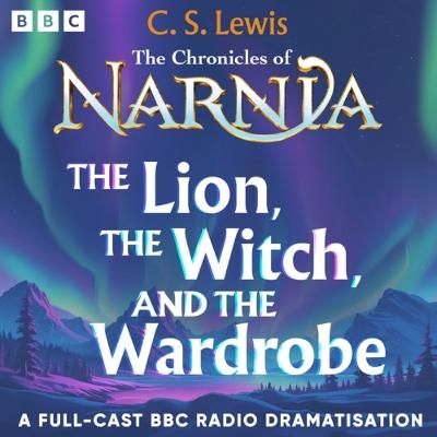 C.S. Lewis' The Chronicles of Narnia: The Lion, the Witch, and the Wardrobe
