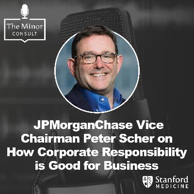 S8 Ep5: JPMorganChase Vice Chairman Peter Scher on How Corporate Responsibility is Good for Business