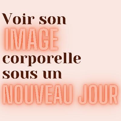 Changer de regard - Voir son image corporelle sous un nouveau jour