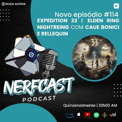 NerfCast - Ep 114 - Expedition 33 e Elden Ring Nightreing com Caue Bonici e Rellequin NerfCast - Ep 114 - Expedition 33 e Elden Ring Nightreing com Caue Bonici e Rellequin