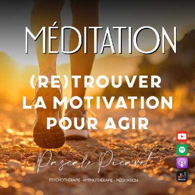 Méditation (re)trouver la Motivation pour Agir