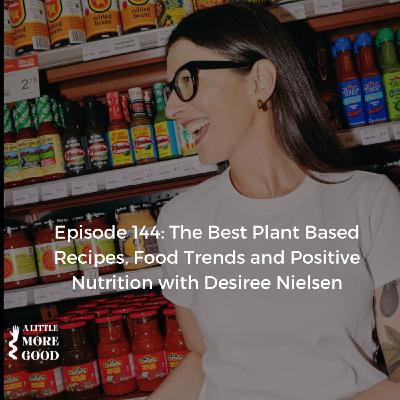 The Best Plant Based Recipes, Food Trends and Positive Nutrition with Desiree Nielsen