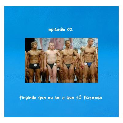 ep. 02- fingindo que eu sei o que tô fazendo