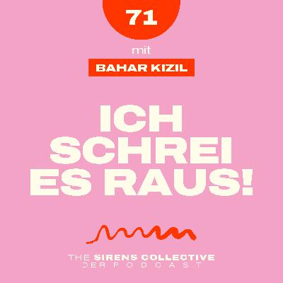 71 – Schrei es raus! | mit BAHAR