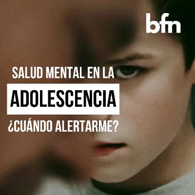 2x08 Adolescencia y salud mental: ¿cuándo alertarme?