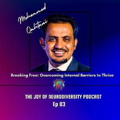 Ep. 03 Breaking Free: Overcoming Internal Barriers to Thrive with Mohommed Qahtani Ep. 03 Breaking Free: Overcoming Internal Barriers to Thrive with Mohommed Qahtani