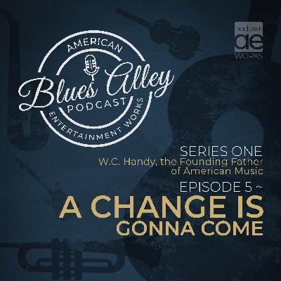 W.C. Handy, the Founding Father of American Music EP 5 – A Change Is Gonna Come W.C. Handy, the Founding Father of American Music EP 5 – A Change Is Gonna Come