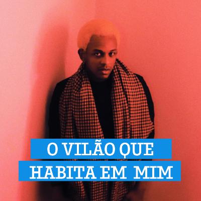 #16 O vilão que habita em mim