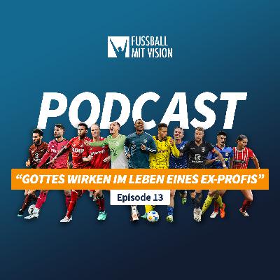 Gottes Wirken im Leben eines (Ex-) Profifußballers | Folge 13 Fussball mit Vision Podcast
