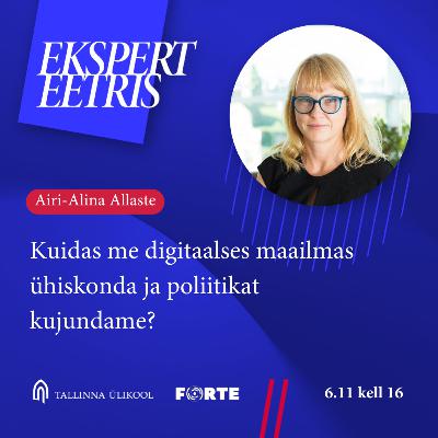 Airi-Alina Allaste - Kuidas me digitaalses maailmas ühiskonda ja poliitikat kujundame?