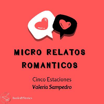 EP.15- Cinco estaciones - Casi Nunca es Para Siempre - Valeria Sampedro- Microrrelatos Románticos 7