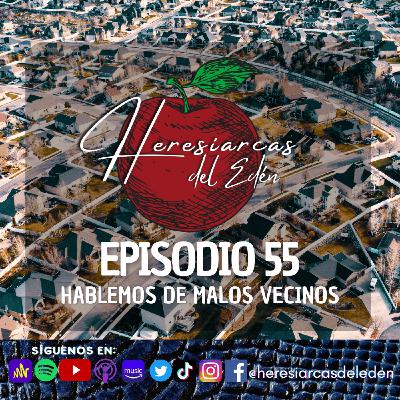E55 - Hablemos de malos vecinos